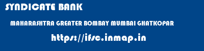 SYNDICATE BANK  MAHARASHTRA GREATER BOMBAY MUMBAI GHATKOPAR  ifsc code